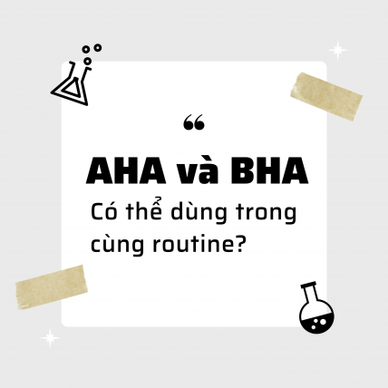 Có nên kết hợp AHA và BHA cùng chung một Routine?
